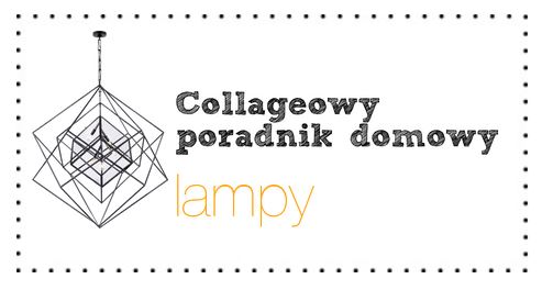 lampy, jak dobierać lampy, blog o urządzaniu wnętrz, blog wnętrzarski, collageblog